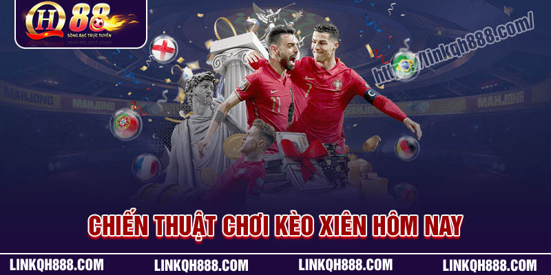 Chiến thuật chơi kèo xiên hôm nay hiệu quả cho người mới