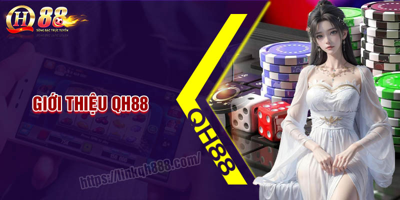 Giới thiệu QH88 - Nhà cái cá cược uy tín thành công nhất