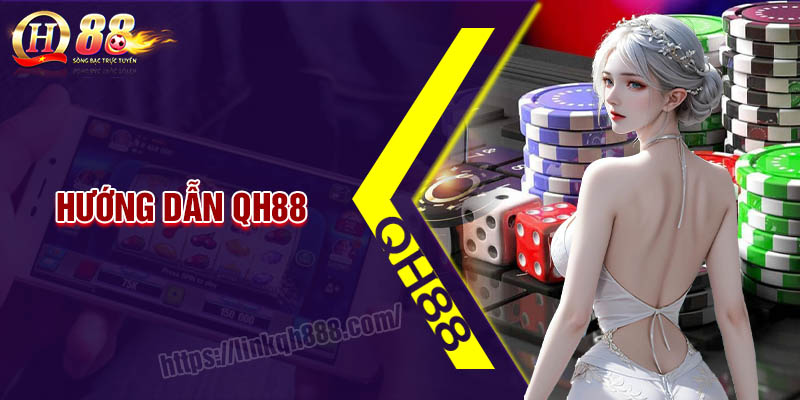 Hướng dẫn QH88 - Cẩm nang cá cược cho bet thủ mới