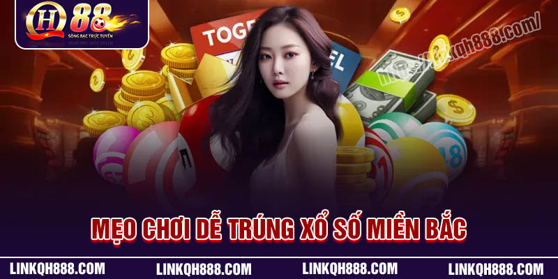 Mẹo chơi xổ số miền Bắc dễ trúng cho tân thủ