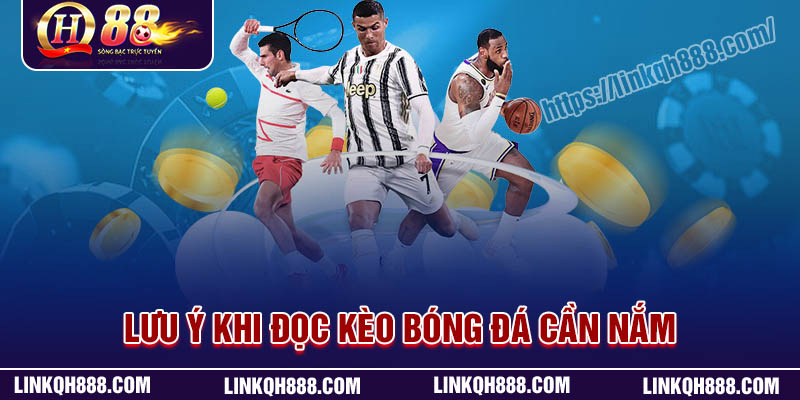 Những lưu ý khi đọc kèo bóng đá cần nắm rõ