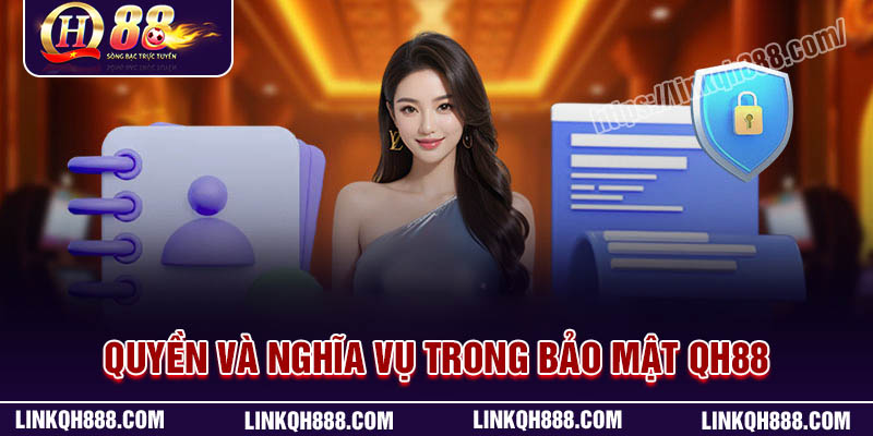 Quyền và nghĩa vụ bet thủ trong bảo mật QH88