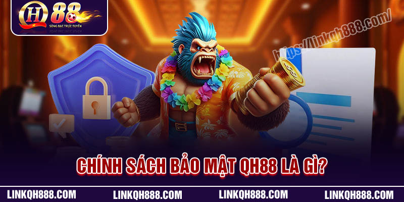 Tầm quan trọng của chính sách bảo mật tại QH88