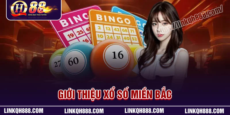 Tổng quan về xổ số miền Bắc QH88