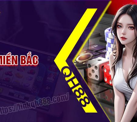Xổ số miền Bắc QH88 – Trải nghiệm chơi lô đề online đỉnh cao