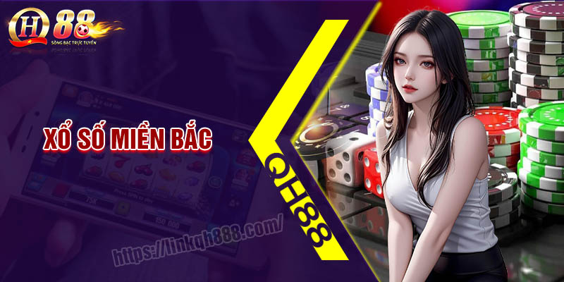 Xổ số miền Bắc QH88 - Trải nghiệm chơi lô đề online đỉnh cao